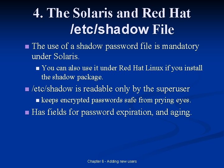 4. The Solaris and Red Hat /etc/shadow File n The use of a shadow