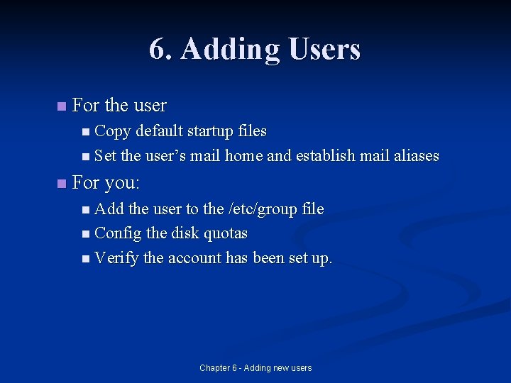 6. Adding Users n For the user n Copy default startup files n Set