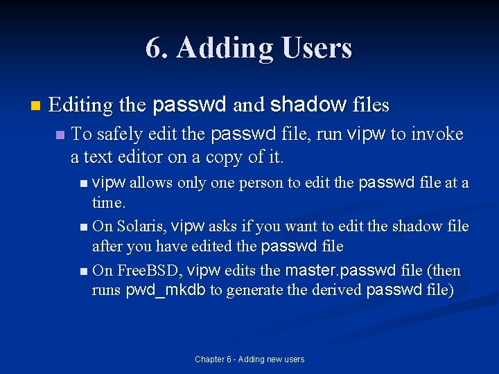 6. Adding Users n Editing the passwd and shadow files n To safely edit