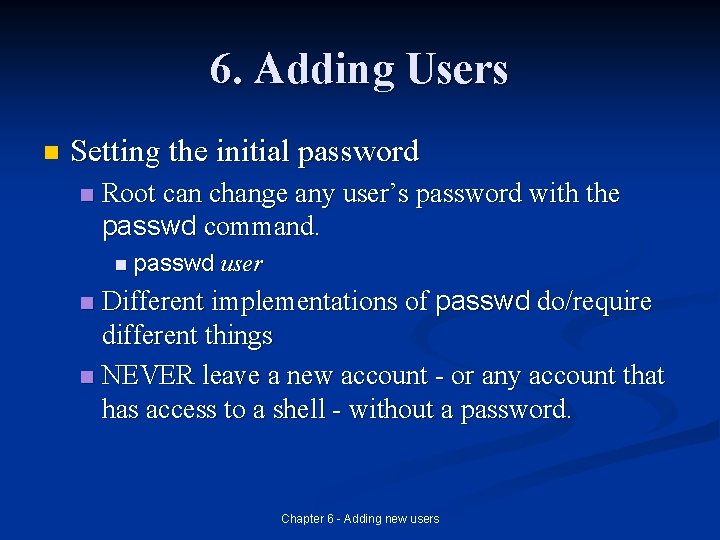 6. Adding Users n Setting the initial password n Root can change any user’s