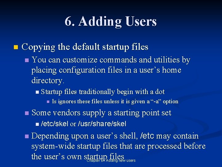 6. Adding Users n Copying the default startup files n You can customize commands