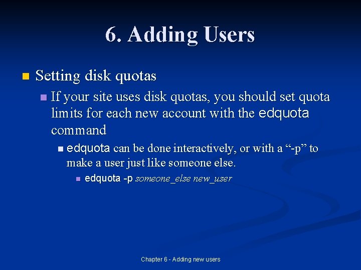 6. Adding Users n Setting disk quotas n If your site uses disk quotas,