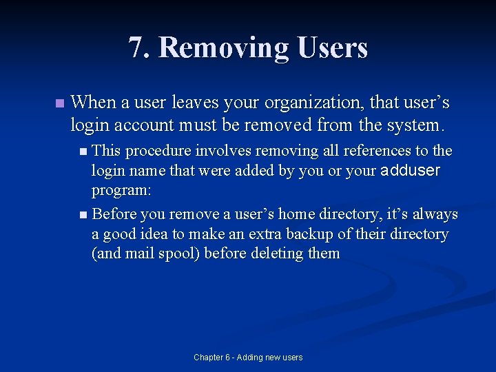 7. Removing Users n When a user leaves your organization, that user’s login account