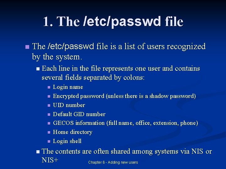 1. The /etc/passwd file n The /etc/passwd file is a list of users recognized