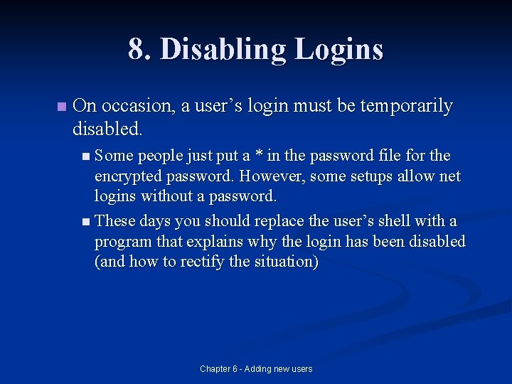 8. Disabling Logins n On occasion, a user’s login must be temporarily disabled. n