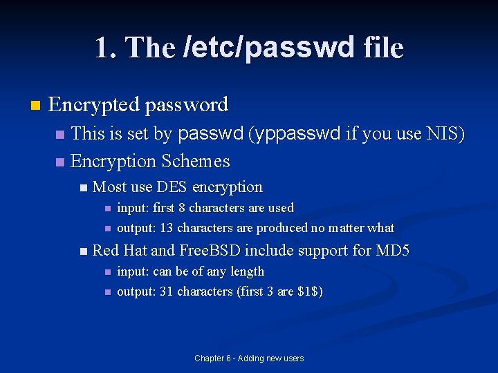1. The /etc/passwd file n Encrypted password This is set by passwd (yppasswd if