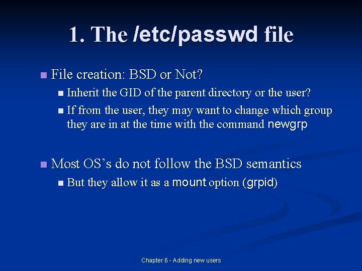 1. The /etc/passwd file n File creation: BSD or Not? n Inherit the GID