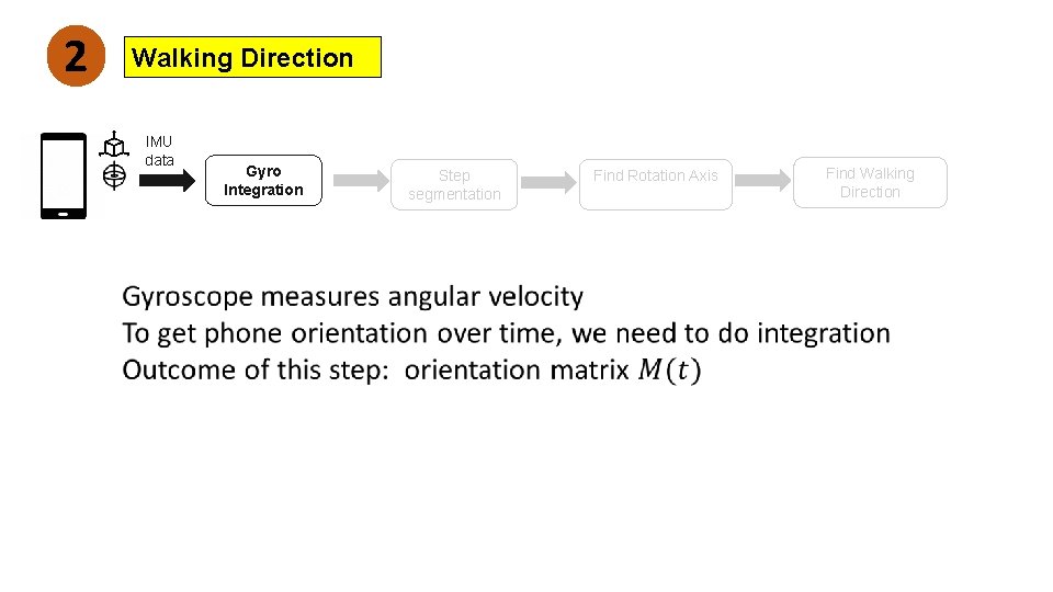 2 Walking Direction IMU data Gyro Integration Step segmentation Find Rotation Axis Find Walking