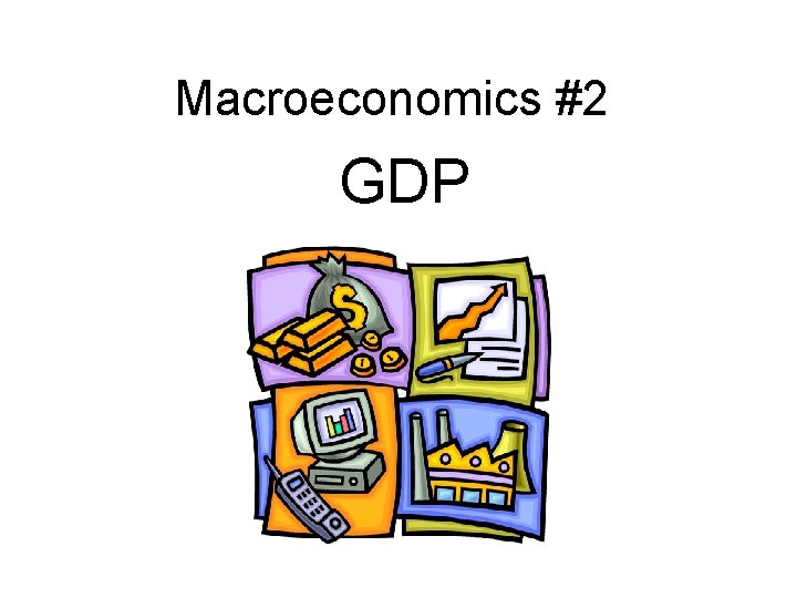 Macroeconomics #2 GDP 