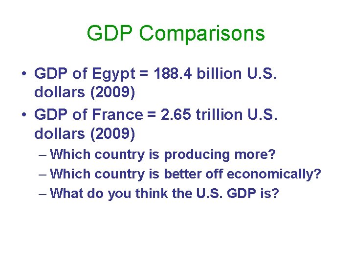 GDP Comparisons • GDP of Egypt = 188. 4 billion U. S. dollars (2009)