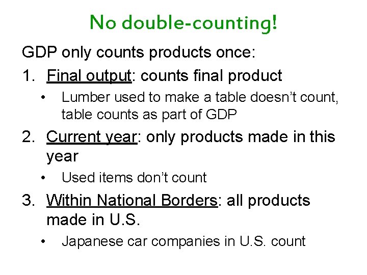 No double-counting! GDP only counts products once: 1. Final output: counts final product •