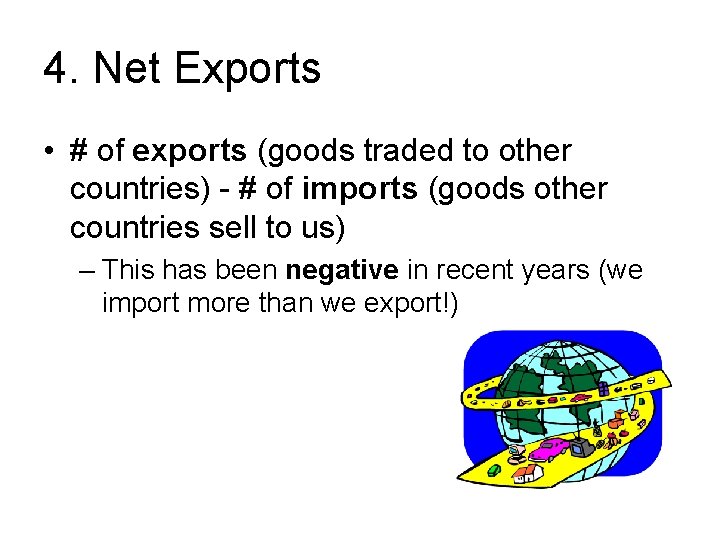 4. Net Exports • # of exports (goods traded to other countries) - #