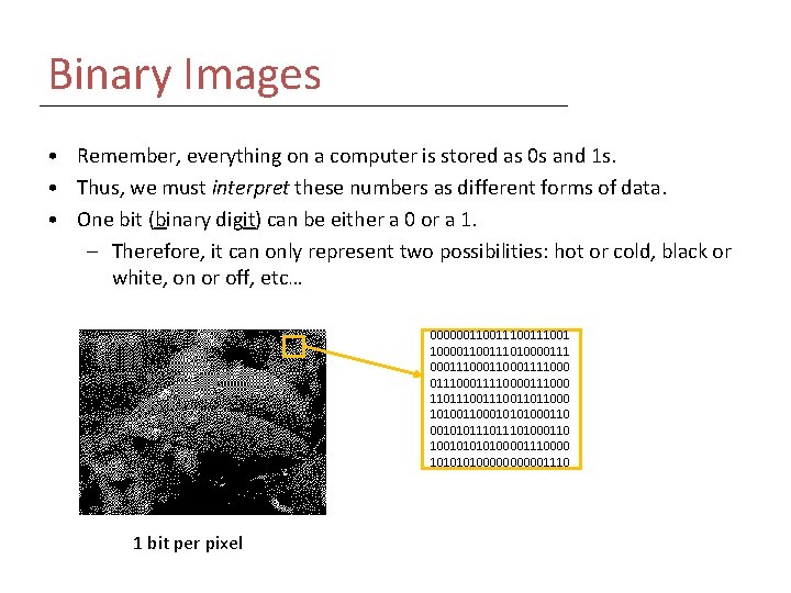 Binary Images • Remember, everything on a computer is stored as 0 s and