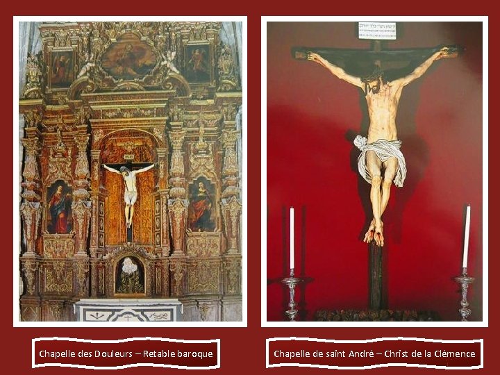 Chapelle des Douleurs – Retable baroque Chapelle de saint André – Christ de la