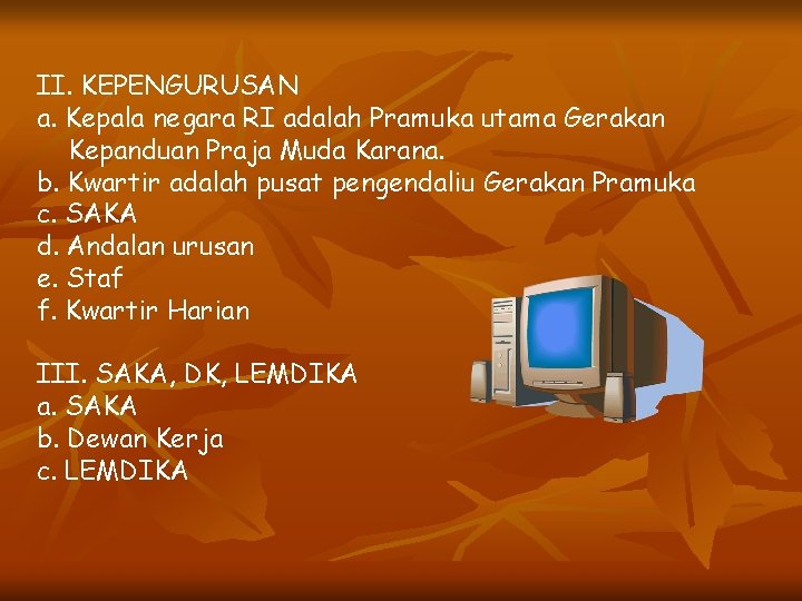 II. KEPENGURUSAN a. Kepala negara RI adalah Pramuka utama Gerakan Kepanduan Praja Muda Karana.