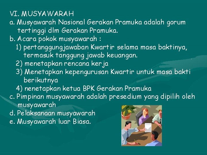 VI. MUSYAWARAH a. Musyawarah Nasional Gerakan Pramuka adalah gorum tertinggi dlm Gerakan Pramuka. b.