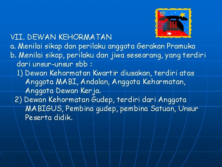 VII. DEWAN KEHORMATAN a. Menilai sikap dan perilaku anggota Gerakan Pramuka b. Menilai sikap,