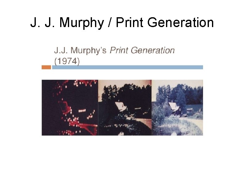 J. J. Murphy / Print Generation 