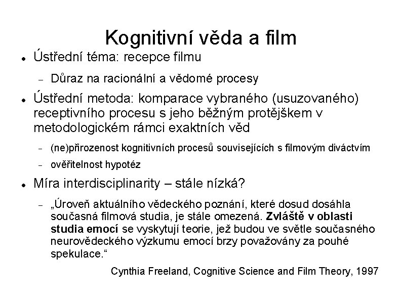 Kognitivní věda a film Ústřední téma: recepce filmu Důraz na racionální a vědomé procesy