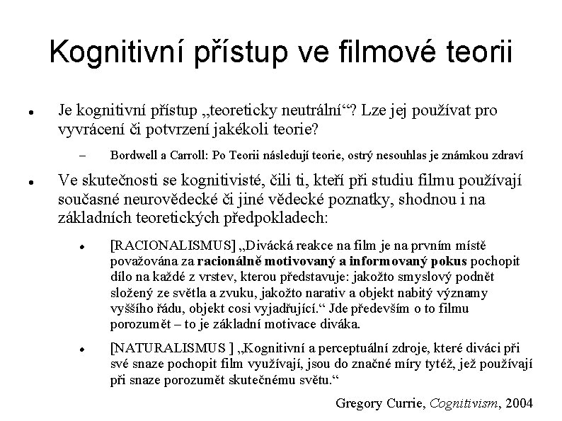 Kognitivní přístup ve filmové teorii Je kognitivní přístup „teoreticky neutrální“? Lze jej používat pro Kognitivní přístup ve filmové teorii Je kognitivní přístup „teoreticky neutrální“? Lze jej používat pro