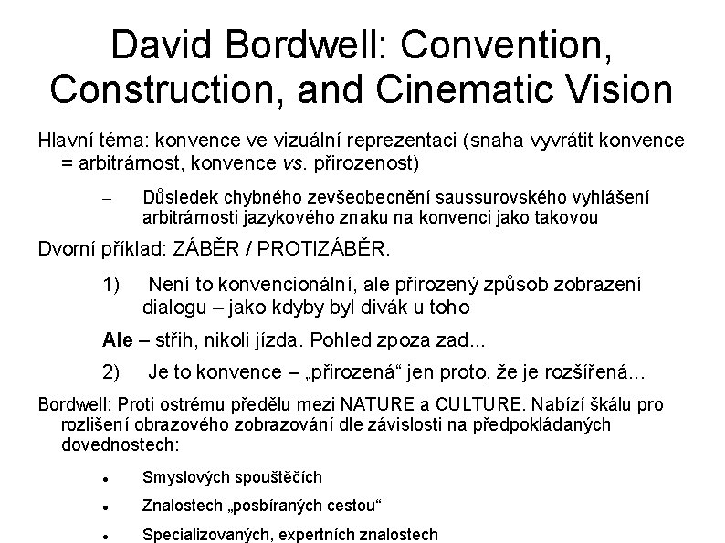 David Bordwell: Convention, Construction, and Cinematic Vision Hlavní téma: konvence ve vizuální reprezentaci (snaha