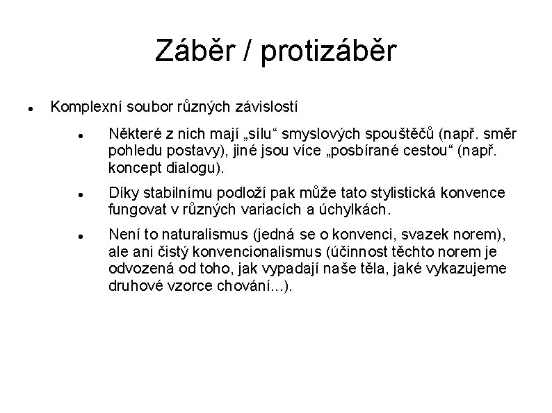 Záběr / protizáběr Komplexní soubor různých závislostí Některé z nich mají „sílu“ smyslových spouštěčů