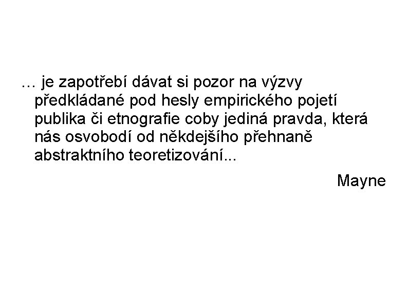 … je zapotřebí dávat si pozor na výzvy předkládané pod hesly empirického pojetí publika