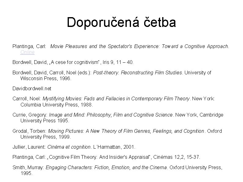 Doporučená četba Plantinga, Carl: Movie Pleasures and the Spectator's Experience: Toward a Cognitive Approach.