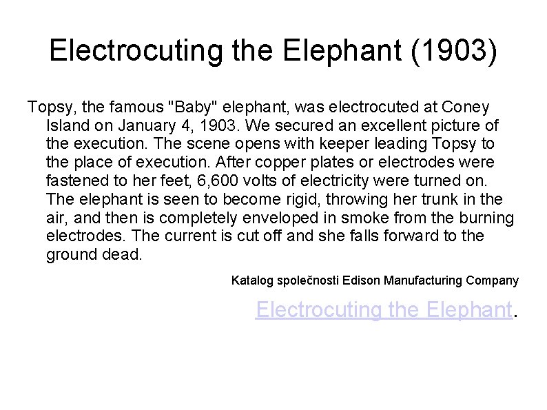 Electrocuting the Elephant (1903) Topsy, the famous "Baby" elephant, was electrocuted at Coney Island