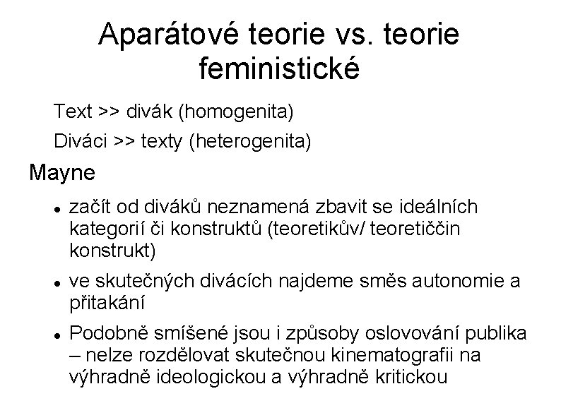 Aparátové teorie vs. teorie feministické Text >> divák (homogenita) Diváci >> texty (heterogenita) Mayne