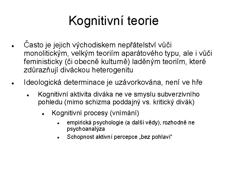 Kognitivní teorie Často je jejich východiskem nepřátelství vůči monolitickým, velkým teoriím aparátového typu, ale