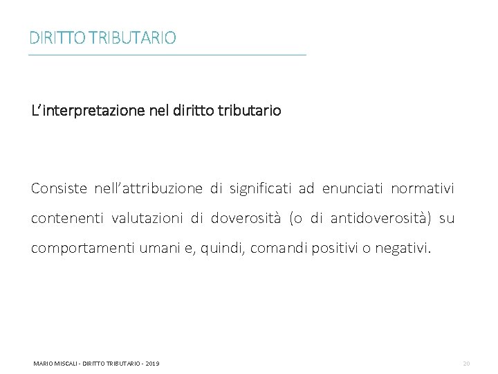 DIRITTO TRIBUTARIO ________________________________________________________________________ L’interpretazione nel diritto tributario Consiste nell’attribuzione di significati ad enunciati normativi