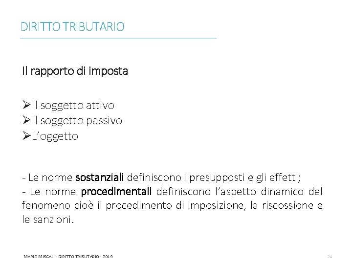 DIRITTO TRIBUTARIO ________________________________________________________________________ Il rapporto di imposta ØIl soggetto attivo ØIl soggetto passivo ØL’oggetto