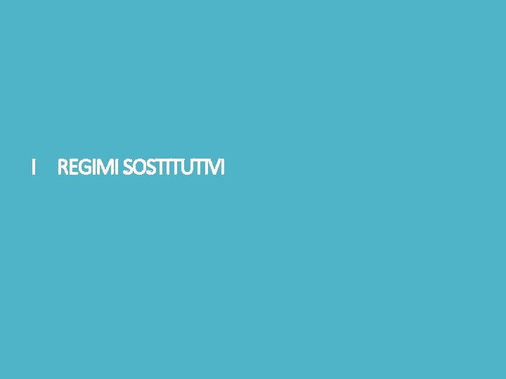 I REGIMI SOSTITUTIVI 