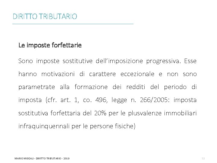 DIRITTO TRIBUTARIO ________________________________________________________________________ Le imposte forfettarie Sono imposte sostitutive dell’imposizione progressiva. Esse hanno motivazioni