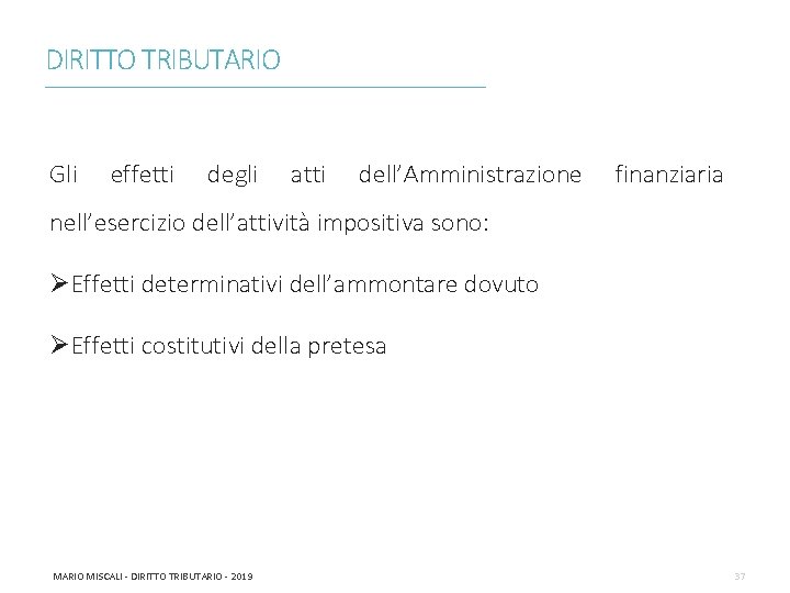 DIRITTO TRIBUTARIO ________________________________________________________________________ Gli effetti degli atti dell’Amministrazione finanziaria nell’esercizio dell’attività impositiva sono: ØEffetti