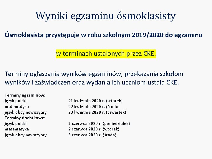 Wyniki egzaminu ósmoklasisty Ósmoklasista przystępuje w roku szkolnym 2019/2020 do egzaminu w terminach ustalonych