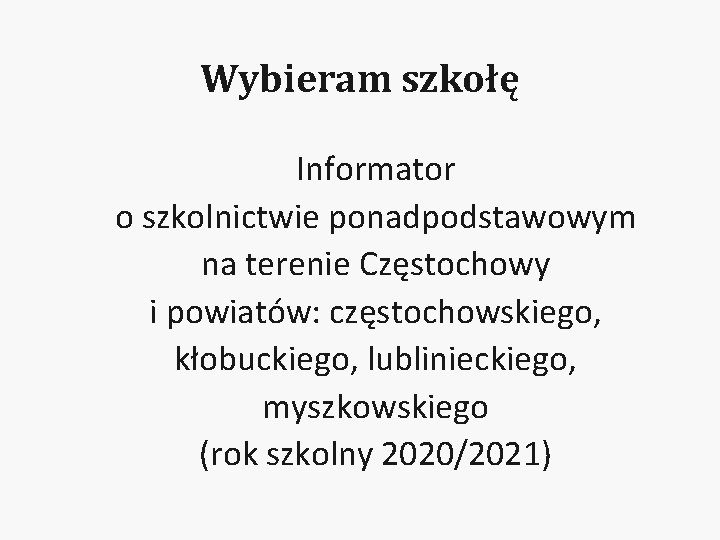 Wybieram szkołę Informator o szkolnictwie ponadpodstawowym na terenie Częstochowy i powiatów: częstochowskiego, kłobuckiego, lublinieckiego,