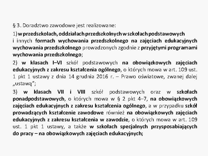 § 3. Doradztwo zawodowe jest realizowane: 1) w przedszkolach, oddziałach przedszkolnych w szkołach podstawowych