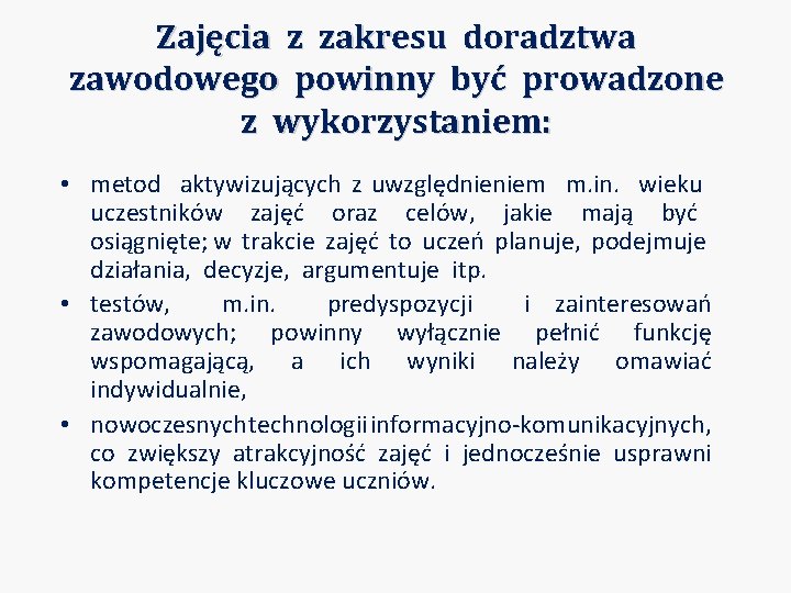 Zajęcia z zakresu doradztwa zawodowego powinny być prowadzone z wykorzystaniem: • metod aktywizujących z