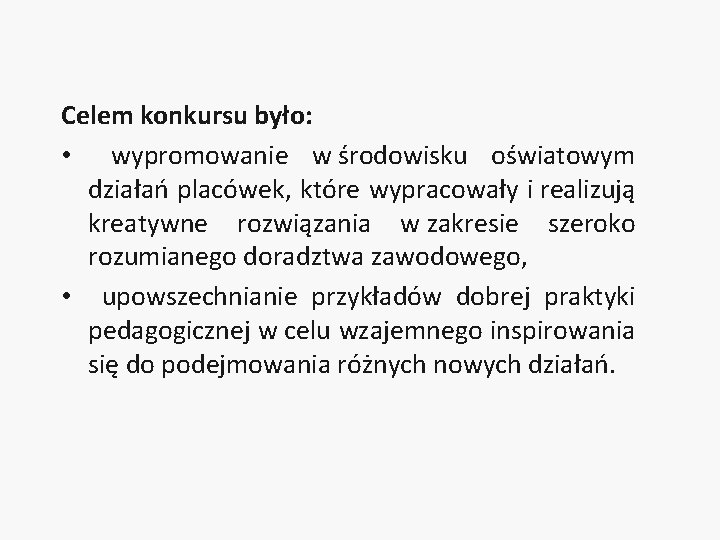 Celem konkursu było: • wypromowanie w środowisku oświatowym działań placówek, które wypracowały i realizują