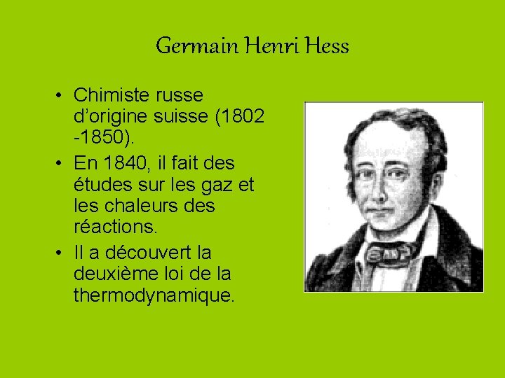 Germain Henri Hess • Chimiste russe d’origine suisse (1802 -1850). • En 1840, il
