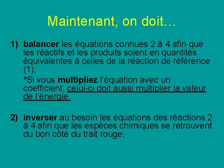Maintenant, on doit… 1) balancer les équations connues 2 à 4 afin que les