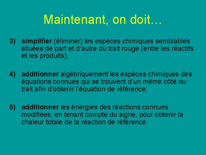 Maintenant, on doit… 3) simplifier (éliminer) les espèces chimiques semblables situées de part et