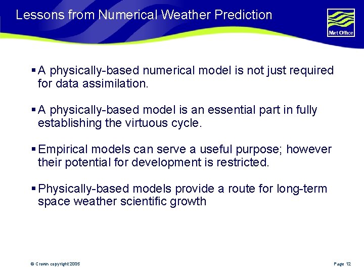 Lessons from Numerical Weather Prediction § A physically-based numerical model is not just required