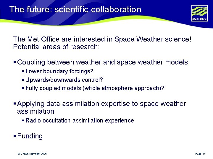 The future: scientific collaboration The Met Office are interested in Space Weather science! Potential