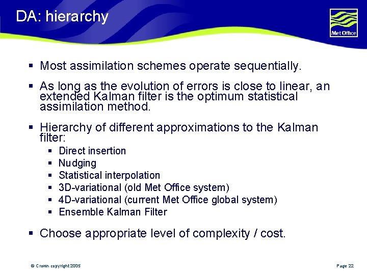 DA: hierarchy § Most assimilation schemes operate sequentially. § As long as the evolution