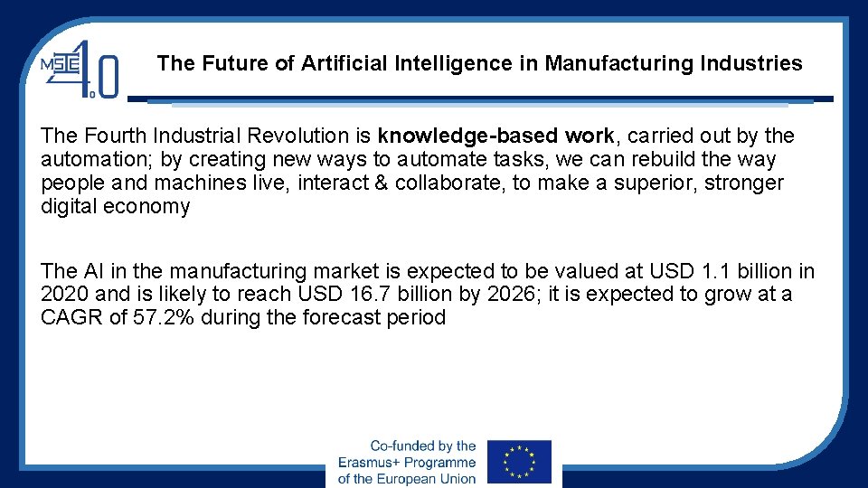 The Future of Artificial Intelligence in Manufacturing Industries The Fourth Industrial Revolution is knowledge-based The Future of Artificial Intelligence in Manufacturing Industries The Fourth Industrial Revolution is knowledge-based