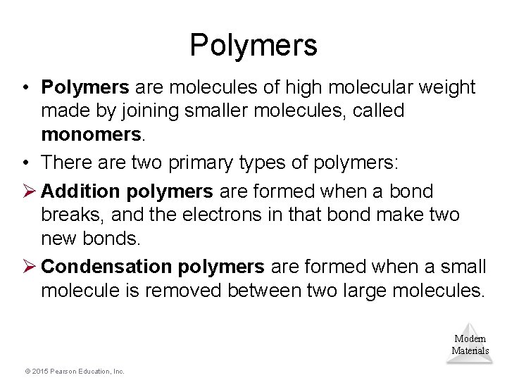 Polymers • Polymers are molecules of high molecular weight made by joining smaller molecules,