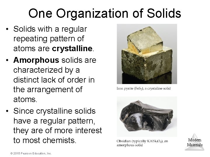 One Organization of Solids • Solids with a regular repeating pattern of atoms are